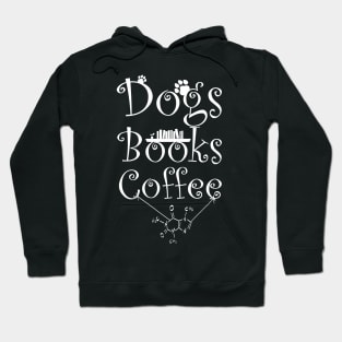 Dogs and Books and Coffee with Caffein Hoodie